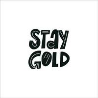 Motivational phrase STAY GOLD for postcards, posters, stickers, etc. vector