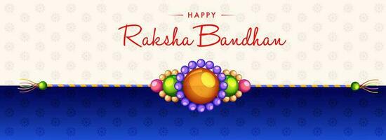 Happy Raksha Bandhan Greeting Card or Banner Design with Beautiful Colorful Pearl Rakhi on White and Blue Background. vector