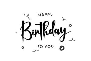 Happy Birthday. Beautiful greeting card with calligraphy black text. Hand drawn, design elements. Handwritten modern brush lettering on a white background isolated vector. Vector EPS 10