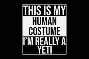 This is my Human Costume I'm Really a Yeti T-Shirt Design vector