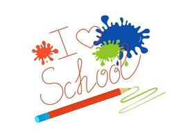I love school. Banner, postcard from September 1st. Drops and splashes of multi-colored ink. Pencil, lines. Calligraphy inscription. School love. Abstract vector graphics, isolated background.