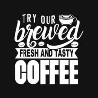 Try our brewed fresh and tasty coffee typography lettering coffee quote vector illustration