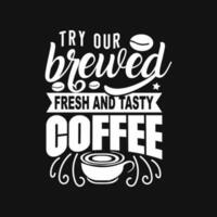 Try our brewed fresh and tasty coffee typography lettering coffee quote vector illustration