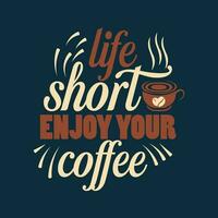 vida es corto disfrutar tu café tipografía diseño mano letras café citas vector ilustración