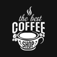 The Best Coffee Shop. Hand Lettering, typography design, Coffee Quote for print, t shirt, tote bag and others vector