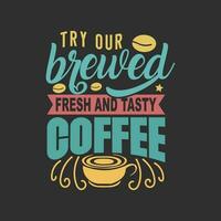 Try our brewed fresh and tasty coffee typography lettering coffee quote vector illustration