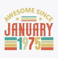 Awesome Since January 1975. Born in January 1975 vintage birthday quote design vector