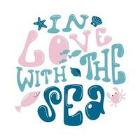 Colourful lettering composition In love with the sea in a round shape. Handdrawn design with fish, crab and seashell. vector