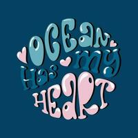 Ocean has my heart handdrawn lettering in a round shape. Trendy illustration in groovy style. vector