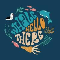 Whale hello there colourful lettering composition in a round shape. Handdrawn design with sea animals, seagull, coral and seaweeds. vector