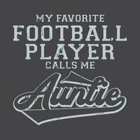 mi favorito fútbol americano jugador llamadas yo tía t camisa diseño vector