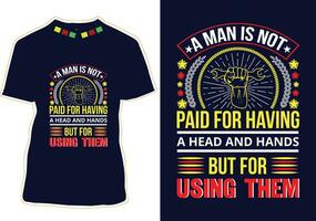 A Man Is Not Paid For Having A Head And Hands But For Using Them T-shirt Design vector