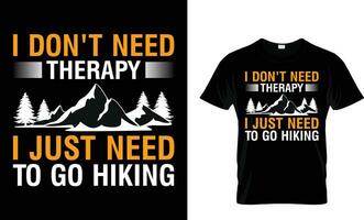 I Don't Need Therapy I Just Need To Go hiking. hiking Quotes T-Shirt Design, Posters, Greeting Cards, Textiles, and Sticker Vector Illustration,hiking t-shirt