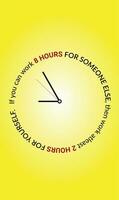 Clock concept time management.  If you can work 8 hours for someone, then work 2 hours for yourself. Motivational quotes for happy and better life. Inspiring you to follow your dreams. vector