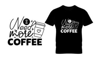 I need more coffee hand drawn vintage typography t shirt, quote print, cafe poster, kitchen wall art decoration vector design