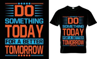 Do Something Today For A Better Tomorrow Free Vector T-shirt Design