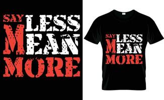 SAY LESS MEAN MORE FREE VECTOR T-SHIRT DESIGN