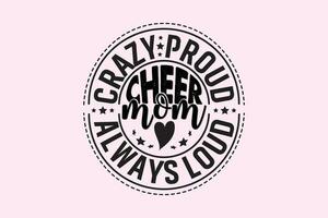 Crazy Proud Always Loud Cheer Mom , Typography Design, T-shirt Design, Digital Download, shirt, mug, Cricut vector