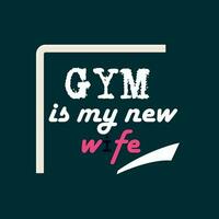 Gym Is My New Wife Expression Typography Tee Graphic vector