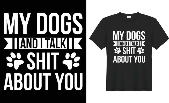 My Dog And I Talk About You T-Shirt My Dog And I Talk About You T-Shirt