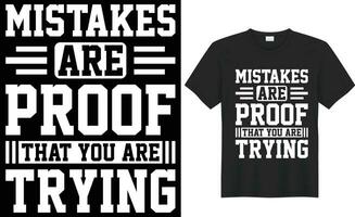 Mistakes are proof that you are trying typography vector t-shirt Design. Perfect for print items and bag, banner, sticker, template. Handwritten vector illustration. Isolated on black background.