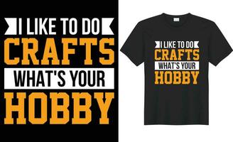 I like to do crafts what's your hobby typography vector t-shirt Design. Perfect for print items and bag, poster, sticker, template. Handwritten vector illustration. Isolated on black background.