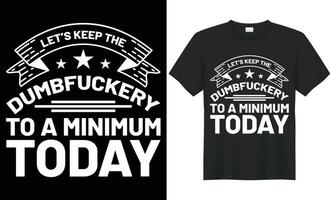 Let s keep the to a minimum today typography vector t-shirt Design. Perfect for print items and bag, poster, template. Handwritten vector illustration. Isolated on black background.