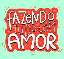 Brazilian Portuguese love sticker. Translation - Doing everything with love. vector