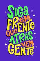 Motivational distorted colorful phrase in Brazilian Portuguese. Translation - Go ahead and behind comes people. vector