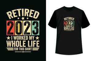 Retired 2023 I Worked My Whole Life For This Shirt Funny T-Shirt vector