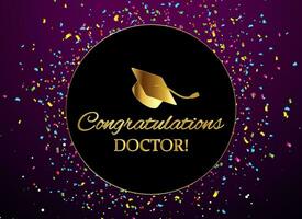 Congratulations Doctor. Wishing for completing Phd in Colorful Confetti Background Vector