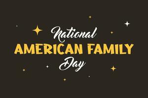 American Family Day Lettering style. Holiday concept. Template for background, Web banner, card, poster, t-shirt with text inscription vector