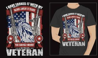 I have earned it with my blood sweat and tears you cant inherit the title of veteran t shirt design vector