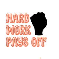 hard werken pays uit tekst met vuist, schoonschrift clip art, typografie, grafiek Aan transparant achtergrond, motiverende woorden, hard werken positief, inspirerend citaten, leven motiveren woorden png