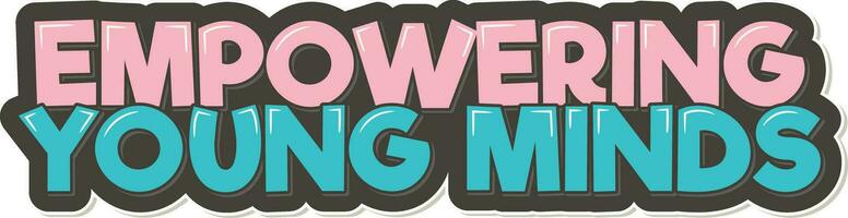 Empowering Young Minds Lettering Vector Design