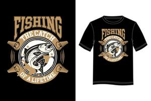 pescar el captura de un toda la vida camiseta diseño. pescar camiseta diseño. vector