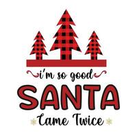 i am so good santa came twice vector