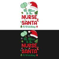 Christmas t shirt. Be nice to the nurse. Santa is watching vector