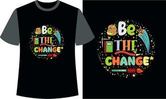 Be the Change Back to school t-shirt design vector