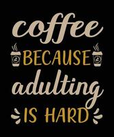 Coffee because adulting is hard t shirt design vector