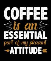 Coffee is an essential part of my pleasant attitude, coffee t shirt design vector