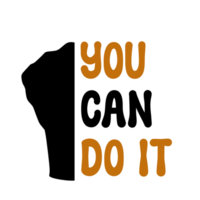 You can do it text with black silhouette fist clipart on transparent background, positive words Typography, motivational words, positive mindset, inspirational quotes, life motivate words png