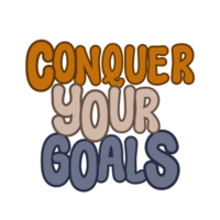 Conquer your goals Text, calligraphy clipart, Typography, graphics on transparent background, motivational words, positive mindset, inspirational quotes, motivational artwork png