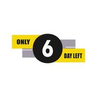 6 day left countdown discounts and sale time 6 day left sign label vector illustration