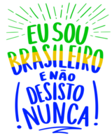 Brazilian patriot motivational phrase. Translation -  I am Brazilian and I never give up. png