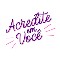 Encouraging phrase in Brazilian Portuguese. Translation - Believe in you. png