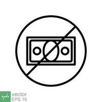 No money icon. Simple outline style sign pictogram for web and app. Cash payment prohibition, tax, dollar, bankruptcy, pay concept. Thin line vector illustration isolated on white background. EPS 10.