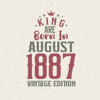 King are born in August 1887 Vintage edition. King are born in August 1887 Retro Vintage Birthday Vintage edition vector