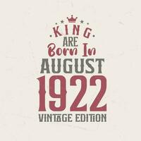 King are born in August 1922 Vintage edition. King are born in August 1922 Retro Vintage Birthday Vintage edition vector