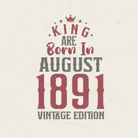 Rey son nacido en agosto 1891 Clásico edición. Rey son nacido en agosto 1891 retro Clásico cumpleaños Clásico edición vector